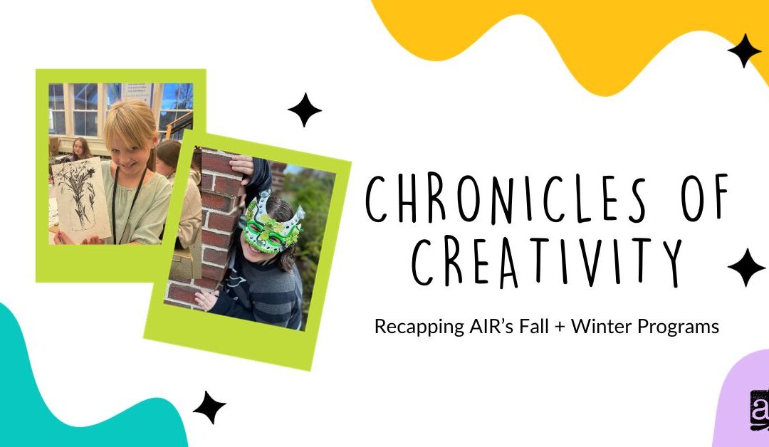 Chronicles of Creativity: Recapping AIR’s Fall + Winter Programs