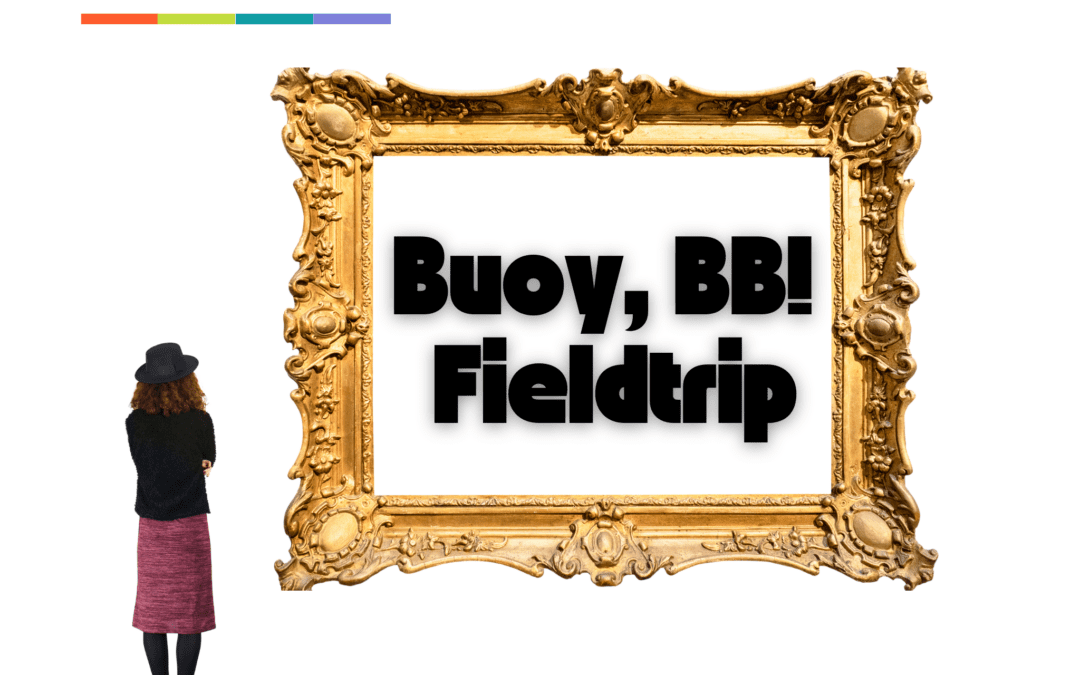 Buoy, BB! Fieldtrip
