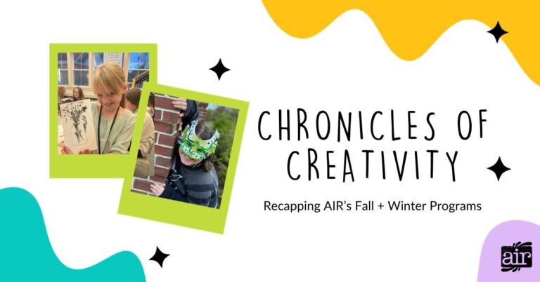 Chronicles of Creativity: Recapping AIR’s Fall + Winter Programs